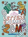 Lettere E Numeri. Libri Antistress Da Colorare libro