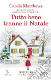 Tutto bene tranne il Natale libro di Matthews Carole