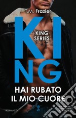 Hai rubato il mio cuore. King