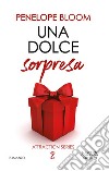 Una dolce sorpresa. Attraction series. Vol. 4 libro di Bloom Penelope