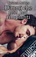 Dimmi che non hai rimpianti. Rock chic series libro