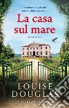 La casa sul mare libro di Douglas Louise