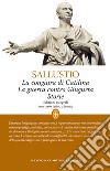 La congiura di Catilina-La guerra contro Giugurta-Storie. Testo latino a fronte. Ediz. integrale libro