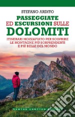 Passeggiate ed escursioni sulle Dolomiti. Itinerari mozzafiato per scoprire le montagne più sorprendenti e più belle del mondo