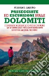 Passeggiate ed escursioni sulle Dolomiti. Itinerari mozzafiato per scoprire le montagne più sorprendenti e più belle del mondo libro di Ardito Stefano