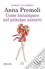 Come inciampare nel principe azzurro libro