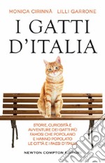 I gatti d'Italia. Storie, curiosità e avventure dei gatti più famosi che popolano e hanno popolato le città e i paesi d'Italia libro