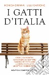 I gatti d'Italia. Storie, curiosità e avventure dei gatti più famosi che popolano e hanno popolato le città e i paesi d'Italia libro