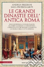 Le grandi dinastie dell'antica Roma. Segreti, intrighi, sesso e potere: la controstoria di Roma antica Dagli Scipioni ai Giulio Claudi, da Fabio Massimo a Costantino, i personaggi che hanno cambiato la storia della Città Eterna libro