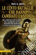 Le cento battaglie che hanno cambiato la storia libro