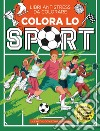 Colora Lo Sport. Libri Antistress Da Colorare libro