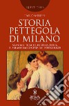 Storia pettegola di Milano. Scandali, tresche, furti: la storia di Milano raccontata dai pettegolezzi libro di Melissi Paolo