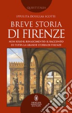 Breve storia di Firenze. Non solo il Rinascimento: il racconto di tutta la grande storia di Firenze libro