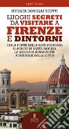 Luoghi segreti da visitare a Firenze e dintorni. Dalla Fonte della Fata Morgana al bosco di Santa Brigida, le meraviglie nascoste a due passi dalla città libro