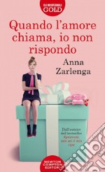 Quando l'amore chiama, io non rispondo libro