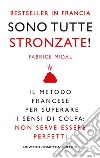 Sono tutte stronzate! Il metodo francese per superare il senso di colpa: non serve essere perfetti libro di Midal Fabrice