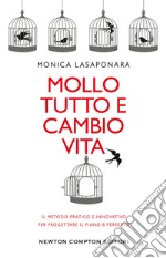 Mollo tutto e cambio vita. Il metodo pratico e innovativo per progettare il piano B perfetto libro