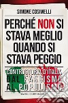 Perché non si stava meglio quando si stava peggio. Controstoria d'Italia dal fascismo al populismo libro