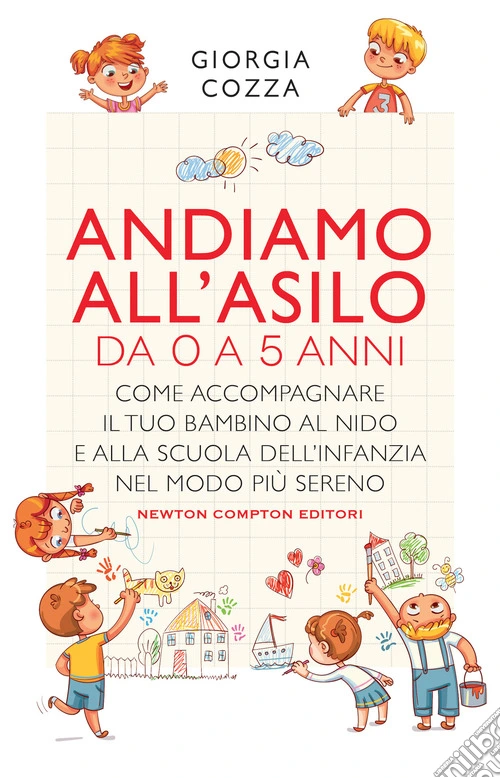 Andiamo all'asilo. Da 0 a 5 anni. Come accompagnare il tuo bambino al nido e alla scuola dell'infanzia nel modo più sereno