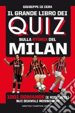 Il grande libro dei quiz sulla storia del Milan. 1001 domande (e risposte) sui diavoli rossoneri libro