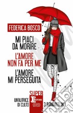 Mi piaci da morire-L'amore non fa per me-L'amore mi perseguita libro