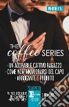 The coffee series: Un adorabile cattivo ragazzo-Come non innamorarsi del capo-Arrogante e proibito libro di Whitney G.