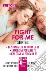 Fight for me series: La strada che mi porta da te-L'amore mi porta da te-Ogni cosa mi porta libro