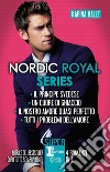 Nordic Royal series: Il principe svedese-Un cuore di ghiaccio-Il nostro amore quasi perfetto-Tutti i problemi dell'amore libro