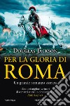 Per la gloria di Roma libro