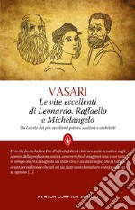 Le vite eccellenti di Leonardo, Raffaello e Michelangelo libro