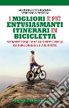 I migliori e più entusiasmanti itinerari in bicicletta libro