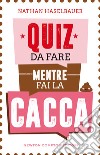 Quiz da fare mentre fai la cacca libro