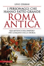 I personaggi che hanno fatto grande Roma antica libro