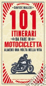 101 itinerari da fare in motocicletta almeno una volta nella vita libro