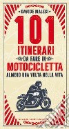 101 itinerari da fare in motocicletta almeno una volta nella vita libro di Malesi Davide