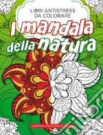 Mandala della natura. Libri antistress da colorare libro