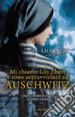 Mi chiamo Lily Ebert e sono sopravvissuta ad Auschwitz libro