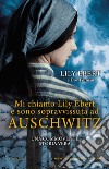 Mi chiamo Lily Ebert e sono sopravvissuta ad Auschwitz libro di Ebert Lily Forman Dov