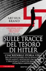 Sulle tracce del tesoro di Hitler. L'incredibile storia vera dell'investigatore che si avventurò tra ex nazisti, nostalgici del regime e trafficanti d'arte per realizzare un'impresa impossibile libro