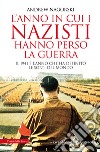 L'anno in cui i nazisti hanno perso la guerra libro