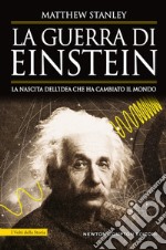 La guerra di Einstein. La nascita dell'idea che ha cambiato il mondo libro