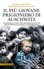 Il più giovane prigioniero di Auschwitz. L'incredibile storia vera del bambino salvato dall'inferno dei campi di concentramento