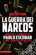 La guerra dei narcos. Ascesa e caduta di Pablo Escobar e del cartello di Cali libro