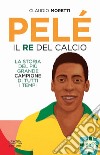 Pelé. Il re del calcio libro di Moretti Claudio
