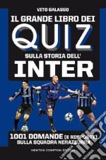 Il grande libro dei quiz sulla storia dell'Inter. 1001 domande (e risposte) sulla squadra nerazzurra libro