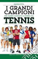 I grandi campioni che hanno cambiato la storia del tennis libro