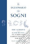 Il dizionario dei sogni. Oltre 700 voci per interpretare simboli e significati nascosti libro