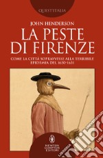 La peste di Firenze. Come la città sopravvisse alla terribile epidemia del 1630-1631 libro