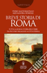 Breve storia di Roma. Tutta la lunga storia dell'Urbe: da piccolo villaggio a Città Eterna libro