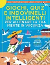 Giochi, quiz e indovinelli intelligenti per allenare la tua mente in vacanza libro di Andreoli S. (cur.)